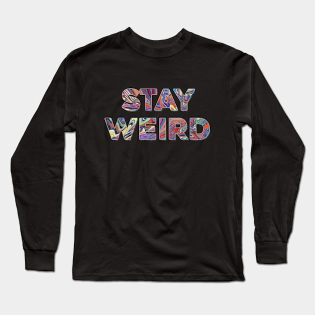 Stay weird Long Sleeve T-Shirt by DaveDanchuk